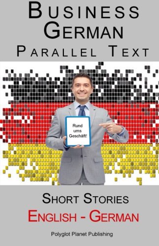 Imagen de archivo de Business German - Parallel Text - Short Stories (English - German) a la venta por Revaluation Books