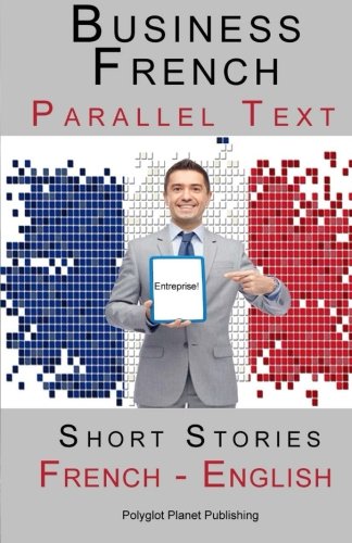Imagen de archivo de Business French - Parallel Text - Short Stories (French - English) a la venta por ThriftBooks-Dallas