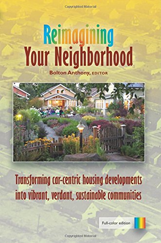 Stock image for Reimagining your neighborhood transforming car-centric housing developments into vibrant verdant, sustainable communities full color edition for sale by 2Vbooks