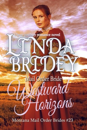 Imagen de archivo de Mail Order Bride - Westward Horizons: Clean Historical Cowboy Romance Novel (Montana Mail Order Brides) a la venta por Lucky's Textbooks