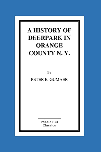Stock image for A History Of Deerpark In Orange County, N. Y. for sale by Lucky's Textbooks