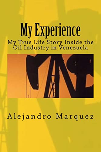 Stock image for My Experience: My True Life Story Inside the Oil Industry in Venezuela for sale by THE SAINT BOOKSTORE