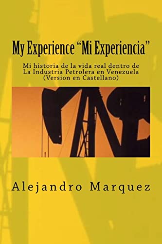 9781517099725: My Experience "Mi Experiencia": Mi historia de la vida real dentro de La Industria Petrolera en Venezuela (Spanish Edition)