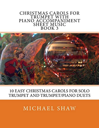 Stock image for Christmas Carols For Trumpet With Piano Accompaniment Sheet Music Book 3: 10 Easy Christmas Carols For Solo Trumpet And Trumpet/Piano Duets for sale by BooksRun