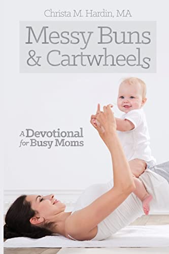 Stock image for Messy Buns and Cartwheels: A Devotional for Busy Mothers for sale by THE SAINT BOOKSTORE