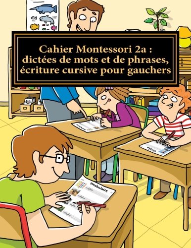 9781517102920: Cahier Montessori 2a : dictes de mots et de phrases, criture cursive pour gauchers: Collection "le franais par moi-mme" (Cahier 2 d'images Montessori) (French Edition)