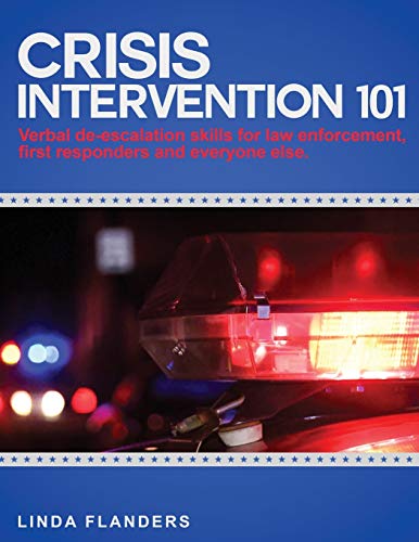 Beispielbild fr Crisis Intervention 101 : De-Escalation Steps for Law Enforcement, First Responders and Everyone Else zum Verkauf von Better World Books