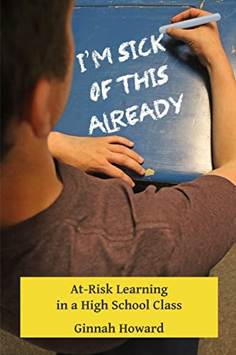 Beispielbild fr I'm Sick of This Already: At-Risk Learning in a High School Class zum Verkauf von ZBK Books