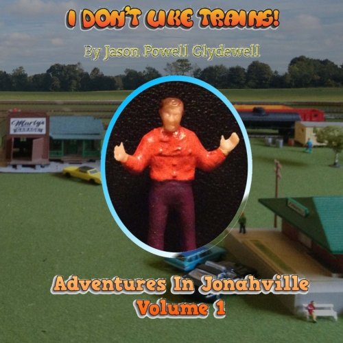 9781517107284: I Don't Like Trains!: Adventures in Jonahville Book 1: Volume 1