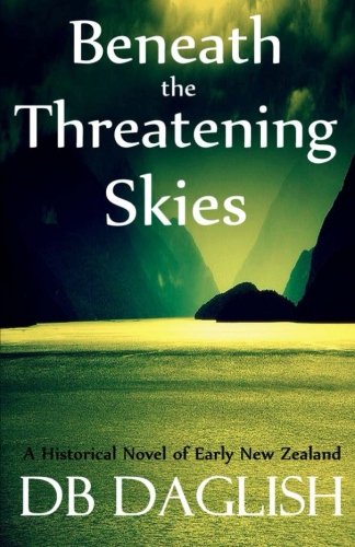 Stock image for Beneath the Threatening Skies: A historical novel of early New Zealand for sale by Revaluation Books