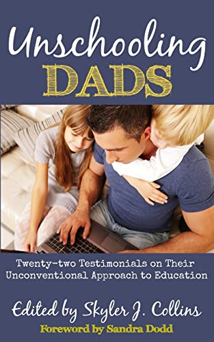 Stock image for Unschooling Dads: Twenty-two Testimonials on Their Unconventional Approach to Education for sale by Your Online Bookstore
