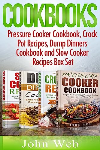 Beispielbild fr Cookbooks: Pressure Cooker Cookbook, Crock Pot Recipes, Dump Dinners Cookbook And Slow Cooker Recipes Box Set: 180+ Of The Most Simple, Delicious And Healthy Recipes For The Whole Family zum Verkauf von THE SAINT BOOKSTORE