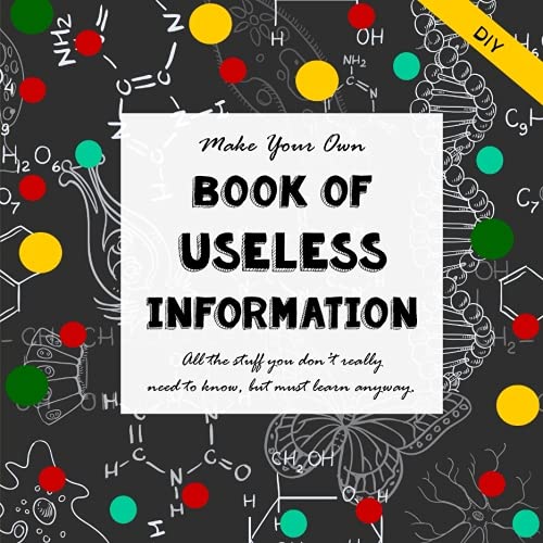 Stock image for DIY- Useless Information - All the Stuff You Don't Really Need to Know: But Must Learn Anyway - Make Your Own Book for sale by Hippo Books