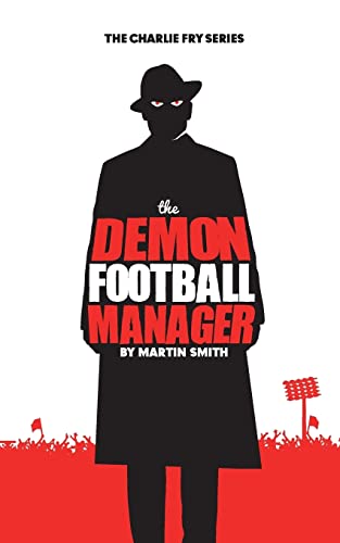 Imagen de archivo de The Demon Football Manager: (Books for kids: football story for boys 7-12) (The Charlie Fry Series) a la venta por SecondSale