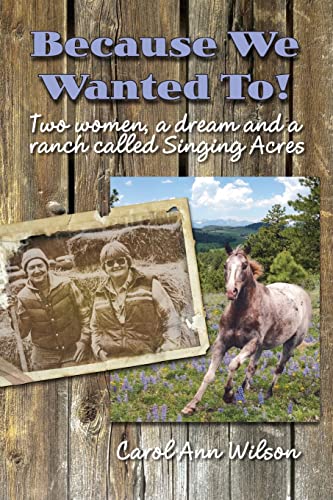 Imagen de archivo de Because We Wanted To!: Two women, a dream and a ranch called Singing Acres a la venta por ThriftBooks-Atlanta