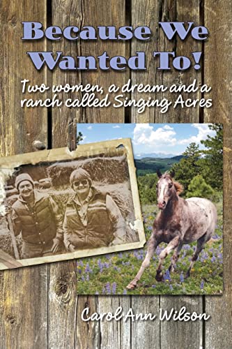 Stock image for Because We Wanted To!: Two women, a dream and a ranch called Singing Acres for sale by Orion Tech