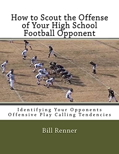Stock image for How to Scout the Offense of Your High School Football Opponent: Identifying Your Opponents Offensive Play Calling Tendencies for sale by HPB-Emerald