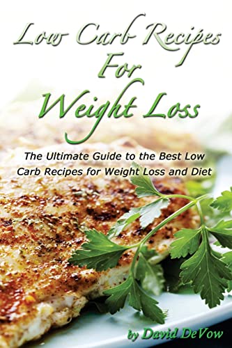 Beispielbild fr Low Carb Recipes for Weight Loss: The Ultimate Guide to the Best Low Carb Recipes for Weight Loss and Diet, Low Carb Cookbook: Volume 1 (Ultimate Cookbooks and Recipes Book 2) zum Verkauf von AwesomeBooks