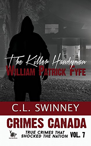 Stock image for The Killer Handyman: William Patrick Fyfe: Volume 7 (Crimes Canada: True Crimes That Shocked The Nation) for sale by AwesomeBooks