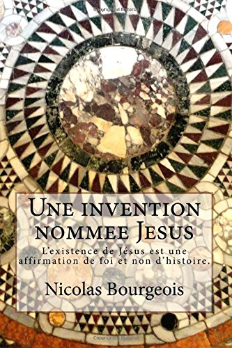 9781517162658: Une invention nommee Jesus: L'existence de Jsus est une affirmation de foi et non d'histoire.