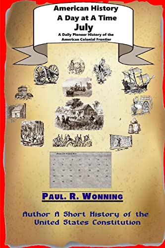 9781517163556: American History A Day at A Time - July: A Daily Pioneer History of the American Colonial Frontier (American History A Day at A Time Volume - 2015)