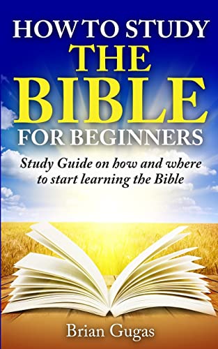 Beispielbild fr How to Study the Bible for Beginners: Study Guide on How and Where to Start Learning the Bible zum Verkauf von ThriftBooks-Dallas