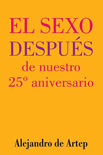 Beispielbild fr Sex After Our 25th Anniversary (Spanish Edition) - El sexo despues de nuestro 25 Degrees aniversario zum Verkauf von THE SAINT BOOKSTORE