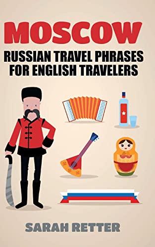 Stock image for Moscow: Russian Travel Phrases for English Travelers: The best 1.000 phrases to get what you need when traveling in Moscow for sale by THE SAINT BOOKSTORE