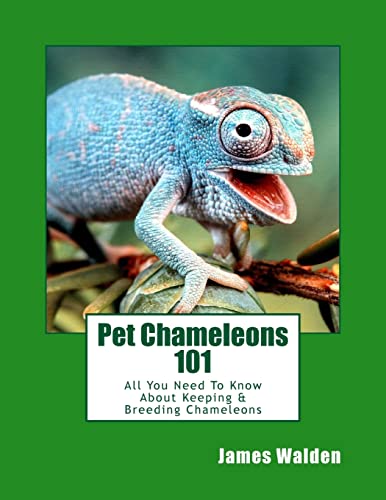 Stock image for Pet Chameleons 101: All You Need To Know About Keeping & Breeding Chameleons for sale by SecondSale