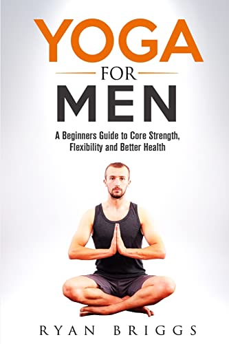 Stock image for Yoga for Men: A Beginners Guide to Core Strength, Flexibility and Better Health for sale by BooksRun