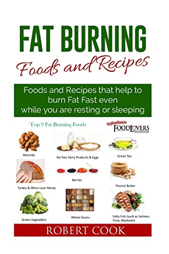 Stock image for Fat Burning Foods and Recipes: Foods and Recipes That Help to Burn Fat Fast Even While You Are Resting or Sleeping for sale by ThriftBooks-Dallas