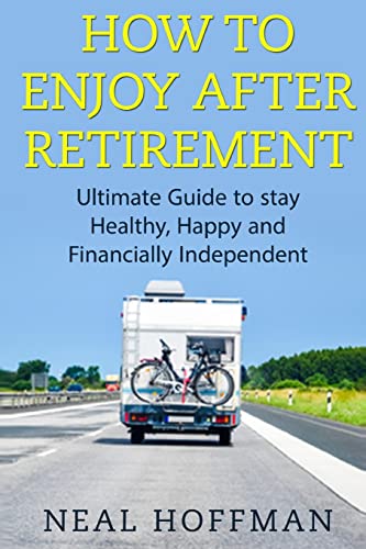 Beispielbild fr How to Enjoy After Retirement Ultimate Guide to stay Healthy, Happy and Financially Independent zum Verkauf von PBShop.store US