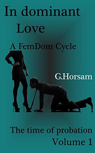 Imagen de archivo de In dominant Love - Vol.1: The time of probation: A FemDom Cycle a la venta por Lucky's Textbooks