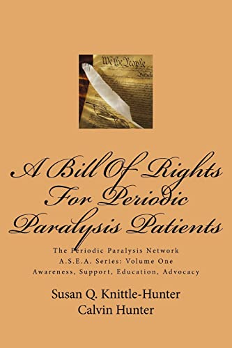 Stock image for A Bill Of Rights For Periodic Paralysis Patients: The Periodic Paralysis Network A.S.E.A. Series: Volume One (The Periodic Paralysis Network A.S.E.A Series: Awareness, Support, Education, Advocacy) for sale by Save With Sam