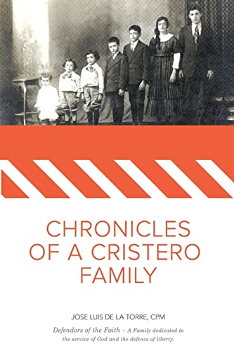 Stock image for Chronicles of a Cristero Family: A family dedicated to God's service and liberty of expression for sale by THE SAINT BOOKSTORE