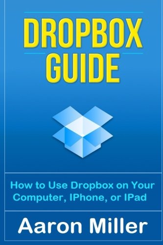 Beispielbild fr Dropbox Guide: How to Use Dropbox on Your Computer, IPhone, or IPad zum Verkauf von WorldofBooks