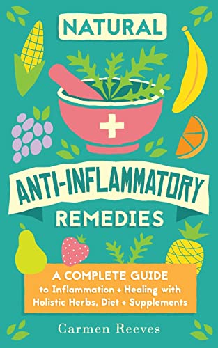 Stock image for Natural Anti-Inflammatory Remedies: A Complete Guide to Inflammation & Healing with Holistic Herbs, Diet & Supplements for sale by ThriftBooks-Atlanta