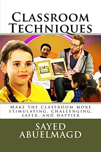 Stock image for Classroom Techniques: Make the classroom more stimulating, challenging, safer, and happier for sale by THE SAINT BOOKSTORE