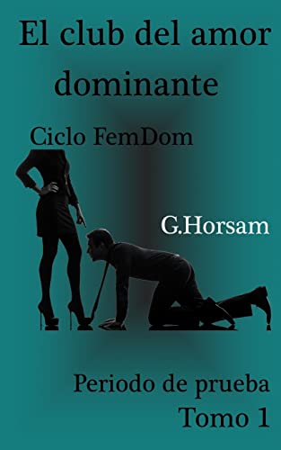 Imagen de archivo de El club del amor dominante - Tomo 1: Periodo de prueba: Ciclo FemDom a la venta por THE SAINT BOOKSTORE