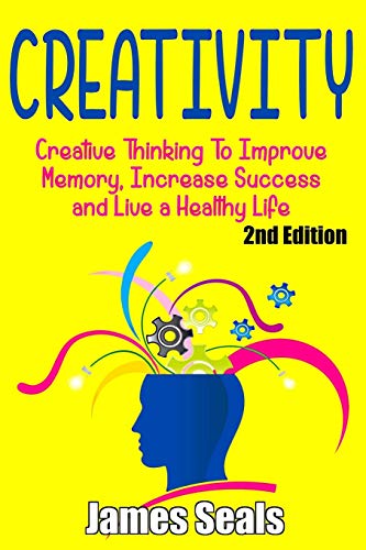 Stock image for Creativity: Creative Thinking To Improve Memory, Increase Success and Live A Healthy Life for sale by Lucky's Textbooks