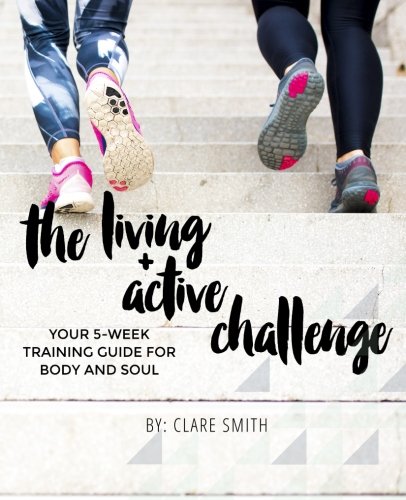 Stock image for The Living + Active Challenge: Your 5-Week Training Guide for Body and Soul for sale by Goodwill