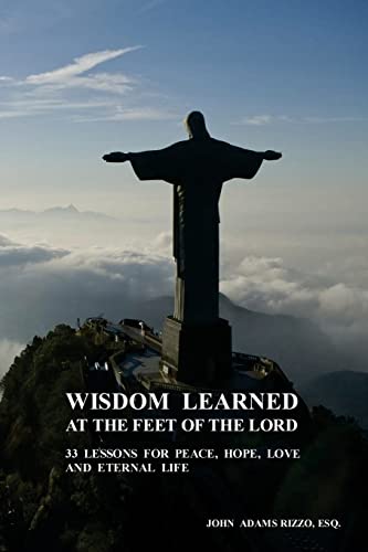 Beispielbild fr Wisdom Learned at the Feet of the Lord : 33 Lessons for Peace, Hope, Love, and Eternal Life zum Verkauf von Better World Books