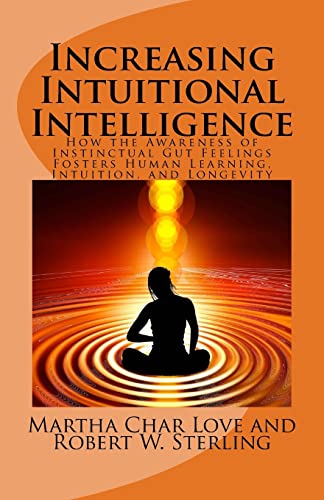 Beispielbild fr Increasing Intuitional Intelligence: How the Awareness of Instinctual Gut Feelings Fosters Human Learning, Intuition, and Longevity zum Verkauf von Book Lover's Warehouse