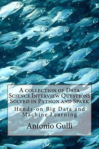 Beispielbild fr A collection of Data Science Interview Questions Solved in Python and Spark: Hands-on Big Data and Machine Learning: Volume 6 (A Collection of Programming Interview Questions) zum Verkauf von WorldofBooks