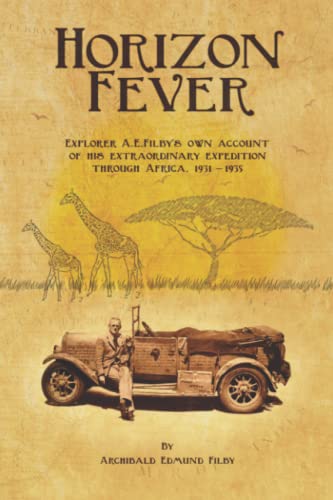 Stock image for Horizon Fever: Explorer A E Filby's own account of his extraordinary expedition through Africa, 1931 - 1935 for sale by WorldofBooks