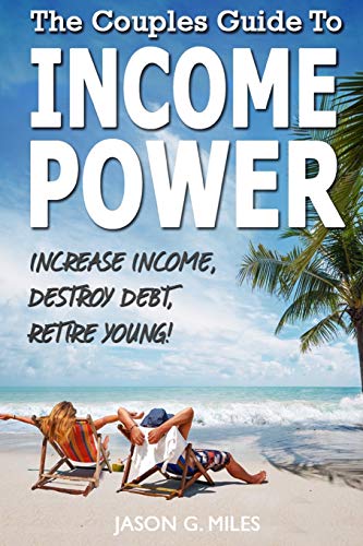 Beispielbild fr The Couples Guide To Income Power: Increase Income, Destroy Debt, Retire Young zum Verkauf von THE SAINT BOOKSTORE
