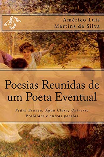 Stock image for Poesias Reunidas de um Poeta Eventual: Pedra Branca, gua Clara; Universo Proibido; e outras poesias (Portuguese Edition) for sale by Lucky's Textbooks