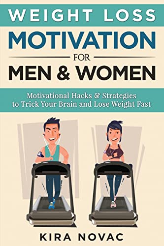 Stock image for Weight Loss Motivation for Men and Women: Motivational Hacks & Strategies to Trick Your Brain and Lose Weight Fast (Weight Loss, Motivation Strategies, How to Lose Weight) for sale by -OnTimeBooks-