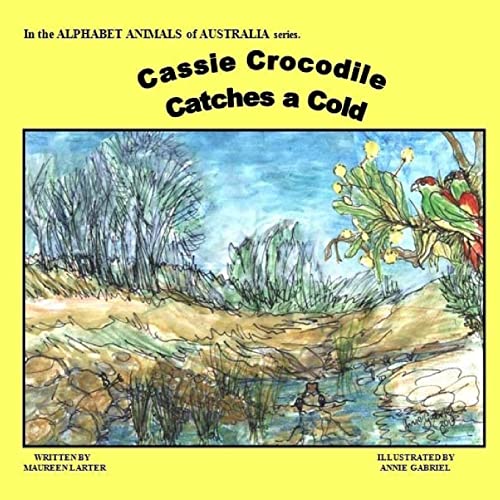 Stock image for Cassie Crocodile Catches a Cold: Alphabet Animals of Australia for sale by THE SAINT BOOKSTORE