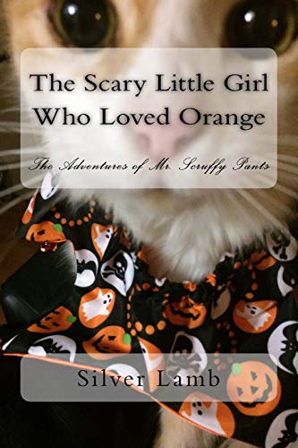 Beispielbild fr The Scary Little Girl Who Loved Orange: The Adventures of Mr. Scruffy Pants zum Verkauf von THE SAINT BOOKSTORE